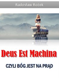 Deus Est Machina - czyli Bóg jest na prąd - Radosław Rożek - ebook