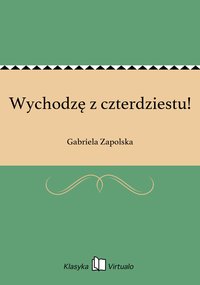 Wychodzę z czterdziestu! - Gabriela Zapolska - ebook