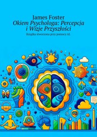 Okiem Psychologa: Percepcja i Wizje Przyszłości - James Foster - ebook