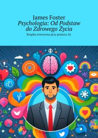 Psychologia: Od Podstaw do Zdrowego Życia - James Foster - ebook