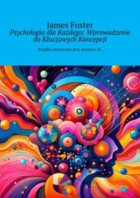 Psychologia dla Każdego: Wprowadzenie do Kluczowych Koncepcji - James Foster - ebook