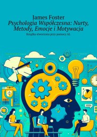 Psychologia Współczesna: Nurty, Metody, Emocje i Motywacja - James Foster - ebook