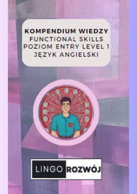 Kompendium Wiedzy - Functional Skills - Poziom Entry Level 1 - Język Angielski - Monika Panufnik - ebook