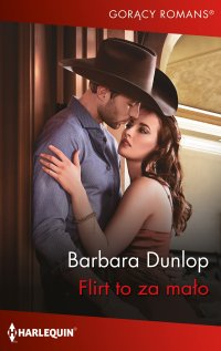 Flirt to za mało - Barbara Dunlop - ebook
