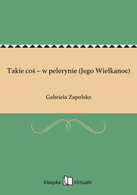 Takie coś – w pelerynie (Jego Wielkanoc) - Gabriela Zapolska - ebook