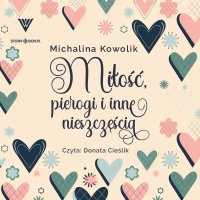 Miłość, pierogi i inne nieszczęścia - Michalina Kowolik - audiobook