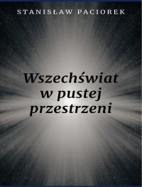 Wszechświat w pustej przestrzeni - Stanisław Paciorek - ebook
