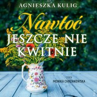 Nawłoć jeszcze nie kwitnie - Agnieszka Kulig - audiobook