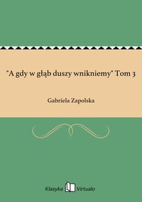 "A gdy w głąb duszy wnikniemy" Tom 3 - Gabriela Zapolska - ebook