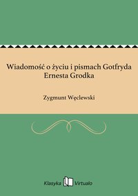 Wiadomość o życiu i pismach Gotfryda Ernesta Grodka - Zygmunt Węclewski - ebook