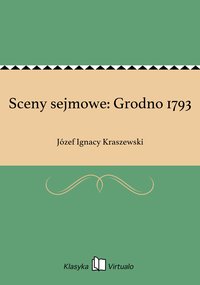 Sceny sejmowe: Grodno 1793 - Józef Ignacy Kraszewski - ebook