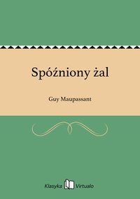 Spóźniony żal - Guy Maupassant - ebook