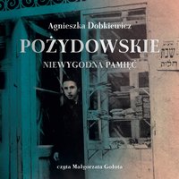 Pożydowskie. Niewygodna pamięć - Agnieszka Dobkiewicz - audiobook
