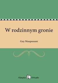W rodzinnym gronie - Guy Maupassant - ebook