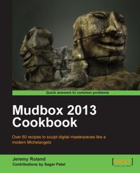 Mudbox 2013 Cookbook - Jeremy Roland - ebook