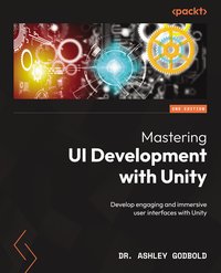 Mastering UI Development with Unity - Dr. Ashley Godbold - ebook