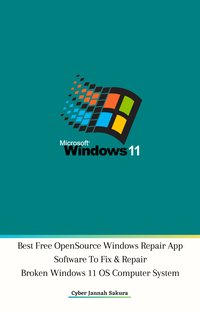 Best Free Open Source Windows Repair App Software To Fix & Repair Broken Windows 11 OS Computer System - Cyber Jannah Sakura - ebook