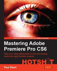Mastering Adobe Premiere Pro CS6 HOTSHOT - Paul Ekert - ebook