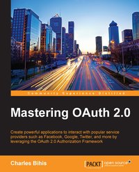 Mastering OAuth 2.0 - Charles Bihis - ebook