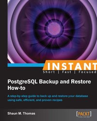 Instant PostgreSQL Backup and Restore How-to - Shaun M. Thomas - ebook