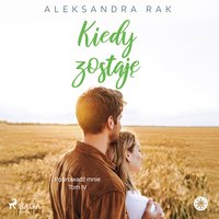 Kiedy zostaję - Aleksandra Rak - audiobook