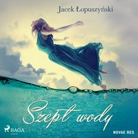 Szept wody - Jacek Łopuszyński - audiobook