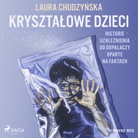 Kryształowe dzieci. Historie uzależnienia od dopalaczy oparte na faktach - Laura Chudzyńska - audiobook