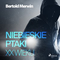 Niebieskie ptaki XX wieku - Bertold Merwin - audiobook