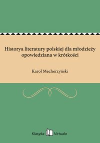 Historya literatury polskiej dla młodzieży opowiedziana w krótkości - Karol Mecherzyński - ebook