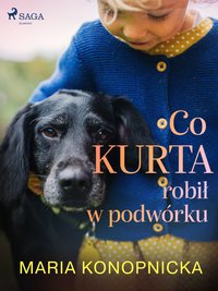 Co Kurta robił w podwórku - Maria Konopnicka - ebook