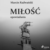 Miłość - opowiadania - Marcin Radwański - audiobook