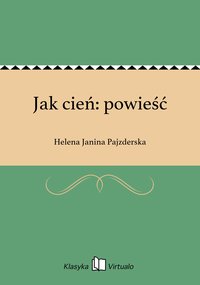 Jak cień: powieść - Helena Janina Pajzderska - ebook