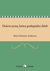 Dziewczyna, która podeptała chleb - Hans Christian Andersen - ebook