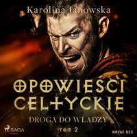 Opowieści celtyckie. Tom 2. Droga do władzy - Karolina Janowska - audiobook