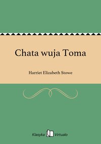 Chata wuja Toma - Harriet Elizabeth Stowe - ebook