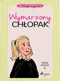 Dotyk magii 4 - Wymarzony chłopak - Sandra Schwartz - ebook