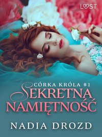 Córka króla 1: Sekretna namiętność – opowiadanie erotyczne - Nadia Drozd - ebook