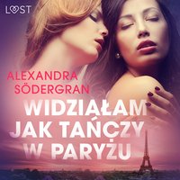 Widziałam jak tańczy w Paryżu - opowiadanie erotyczne - Alexandra Södergran - audiobook