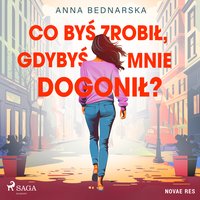 Co byś zrobił, gdybyś mnie dogonił? - Anna Bednarska - audiobook