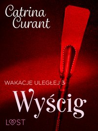 Wakacje uległej 3: Wyścig – seria erotyczna BDSM - Catrina Curant - ebook