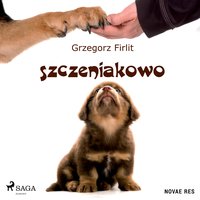 Szczeniakowo. Poradnik szczęśliwego właściciela szczęśliwego psa - Grzegorz Firlit - audiobook