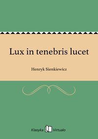 Lux in tenebris lucet - Henryk Sienkiewicz - ebook