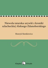 Niewola tatarska: urywki z kroniki szlacheckiej Aleksego Zdanoborskiego - Henryk Sienkiewicz - ebook