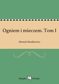 Ogniem i mieczem. Tom I - Henryk Sienkiewicz - ebook