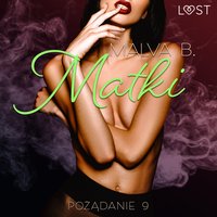 Pożądanie 9: Matki - opowiadanie erotyczne - Malva B - audiobook