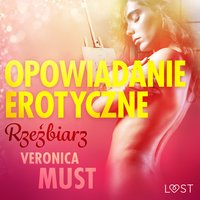 Rzeźbiarz - opowiadanie erotyczne - Veronica Must - audiobook