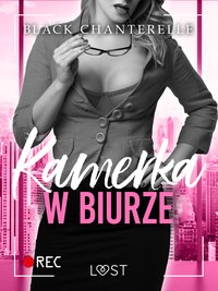 Kamerka w biurze – opowiadanie erotyczne - Black Chanterelle - ebook