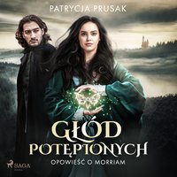 Głód potępionych. Opowieść o Morriam tom 1 - Patrycja Prusak - audiobook