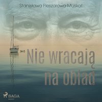 Nie wracają na obiad - Stanisława Fleszarowa-Muskat - audiobook