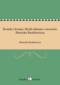 Światła i kwiaty: Myśli zebrane z utworów Henryka Sienkiewicza - Henryk Sienkiewicz - ebook